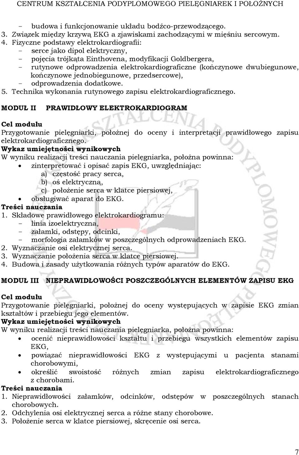 dwubiegunowe, kończynowe jednobiegunowe, przedsercowe), - odprowadzenia dodatkowe. 5. Technika wykonania rutynowego zapisu elektrokardiograficznego.