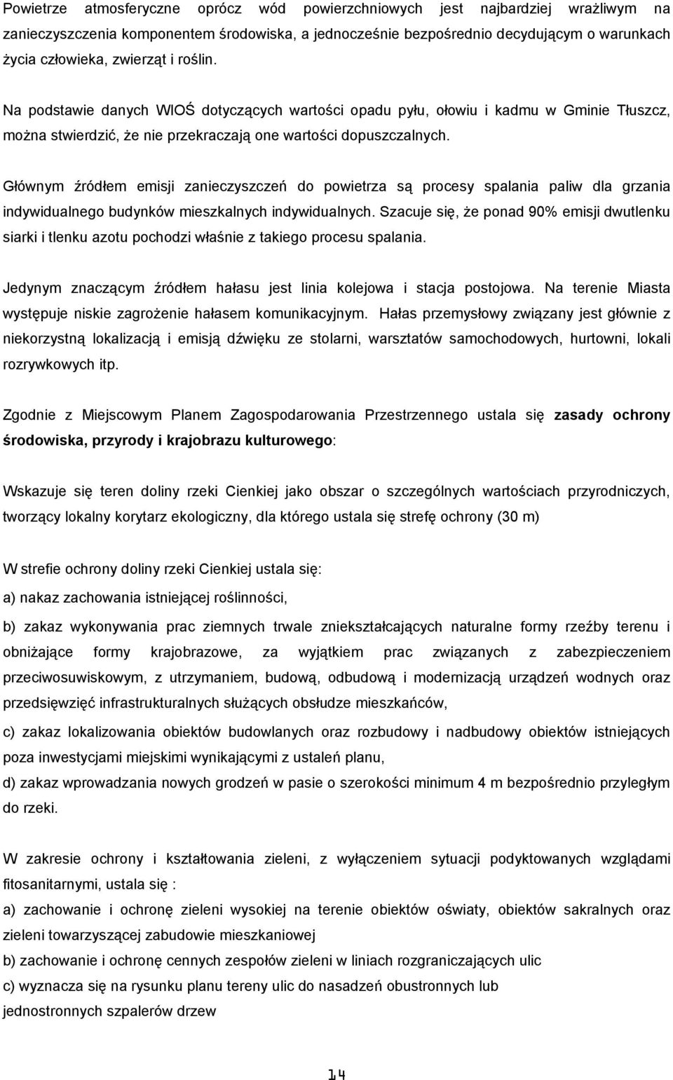 Głównym źródłem emisji zanieczyszczeń d pwietrza są prcesy spalania paliw dla grzania indywidualneg budynków mieszkalnych indywidualnych.