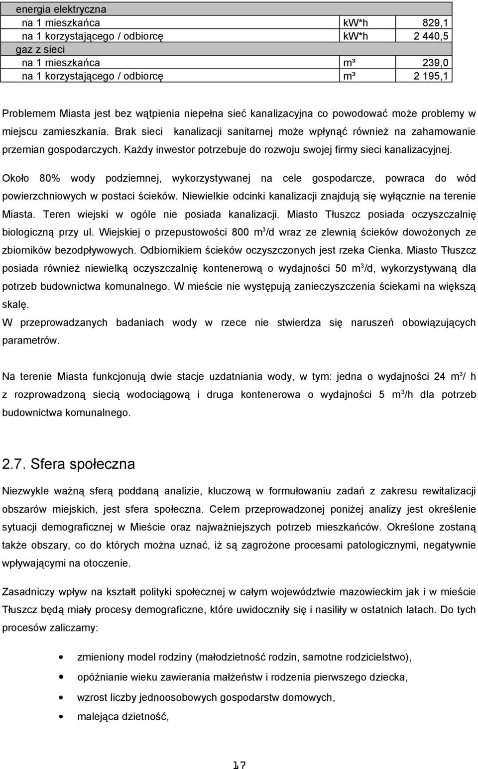 Każdy inwestr ptrzebuje d rzwju swjej firmy sieci kanalizacyjnej. Okł 80% wdy pdziemnej, wykrzystywanej na cele gspdarcze, pwraca d wód pwierzchniwych w pstaci ścieków.