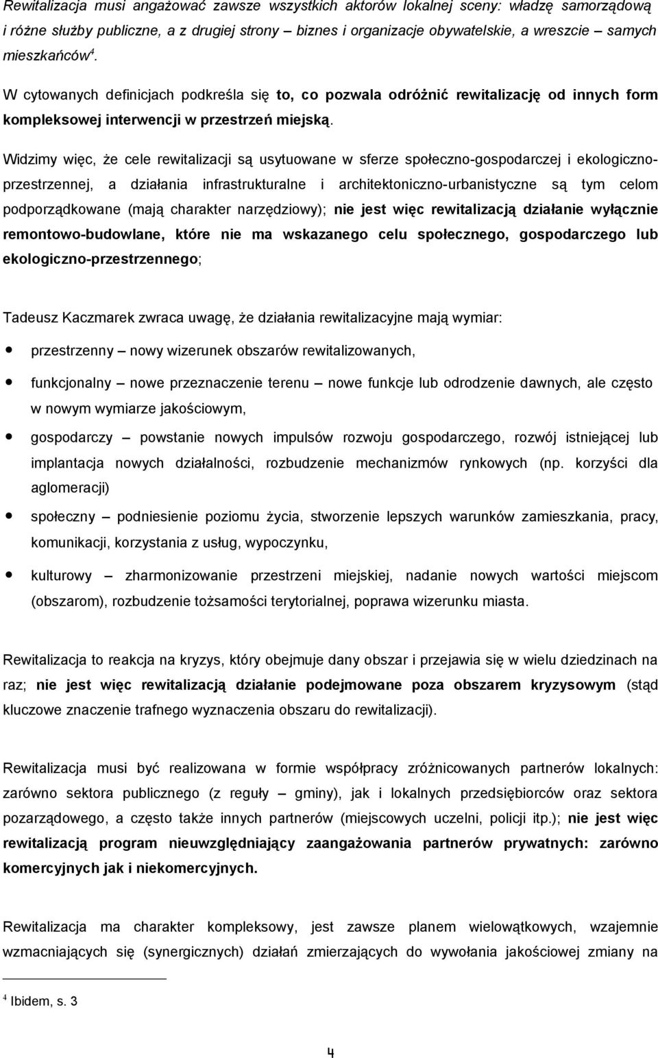 Widzimy więc, że cele rewitalizacji są usytuwane w sferze spłeczn-gspdarczej i eklgicznprzestrzennej, a działania infrastrukturalne i architektniczn-urbanistyczne są tym celm pdprządkwane (mają