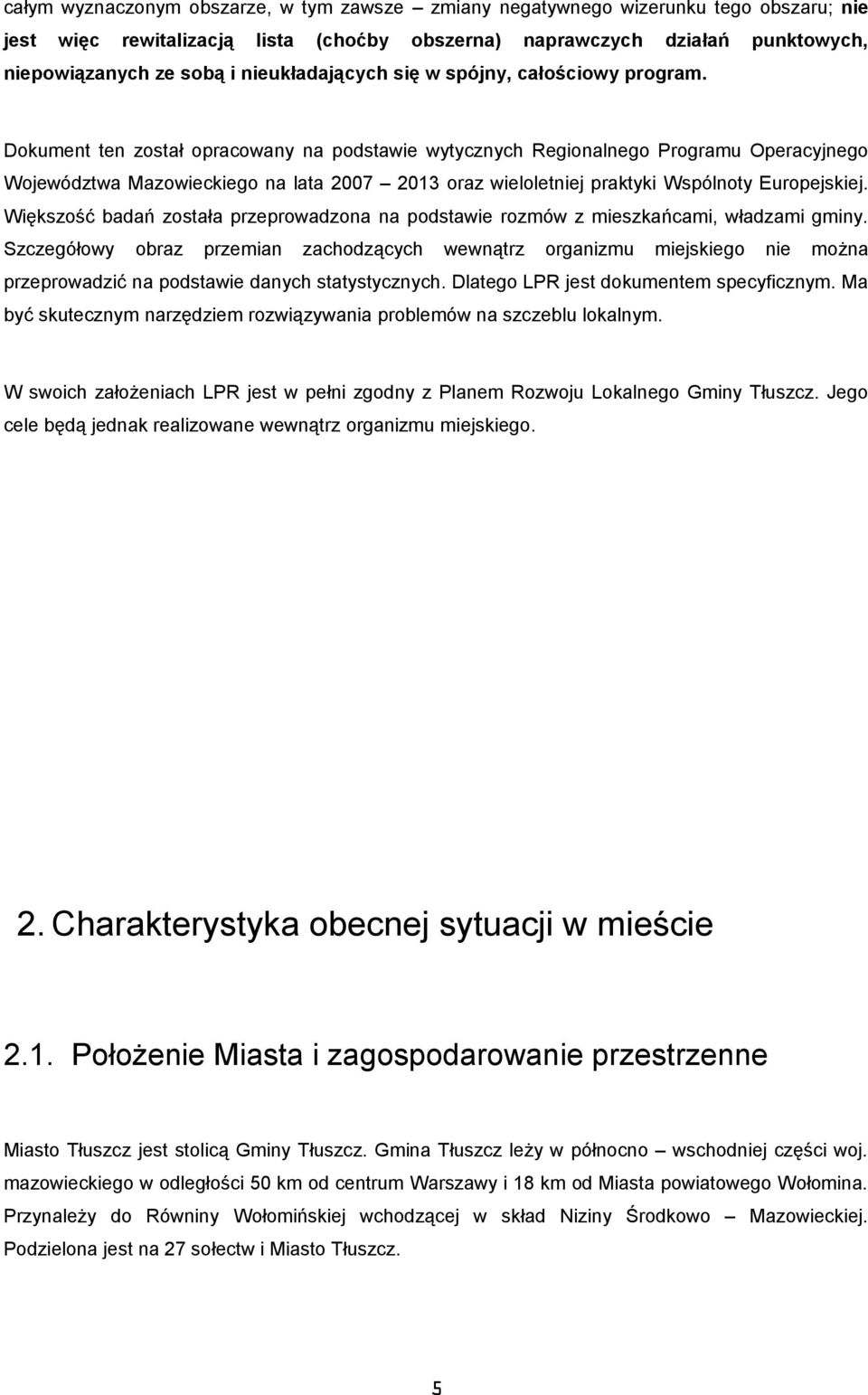 Większść badań zstała przeprwadzna na pdstawie rzmów z mieszkańcami, władzami gminy.