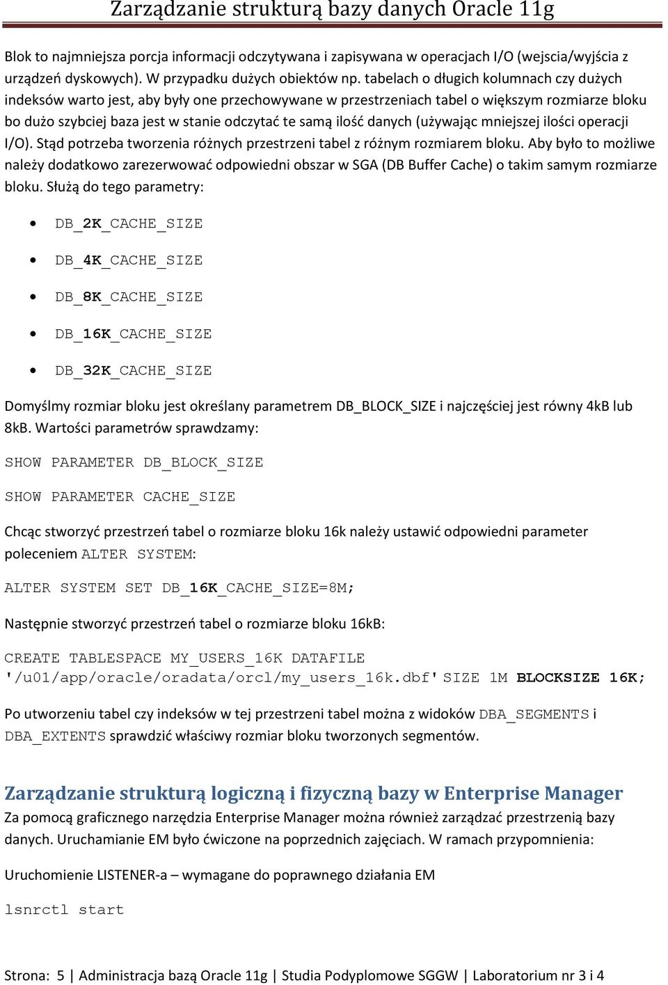 danych (używając mniejszej ilości operacji I/O). Stąd potrzeba tworzenia różnych przestrzeni tabel z różnym rozmiarem bloku.