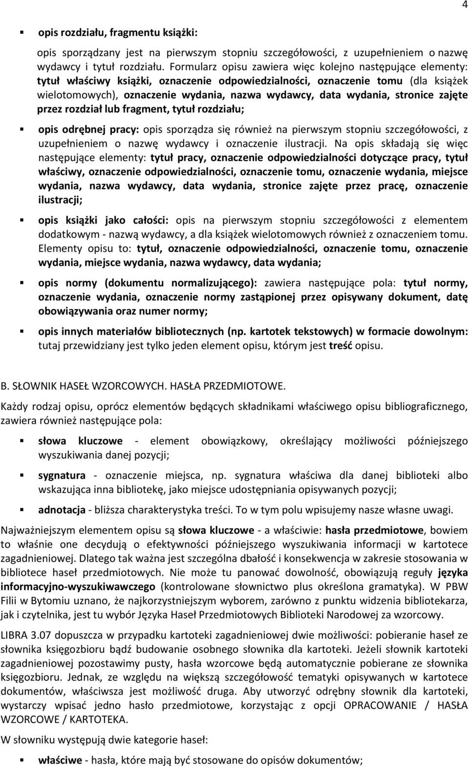 strnice zajęte przez rzdział lub fragment, tytuł rzdziału; pis drębnej pracy: pis sprządza się również na pierwszym stpniu szczegółwści, z uzupełnieniem nazwę wydawcy i znaczenie ilustracji.