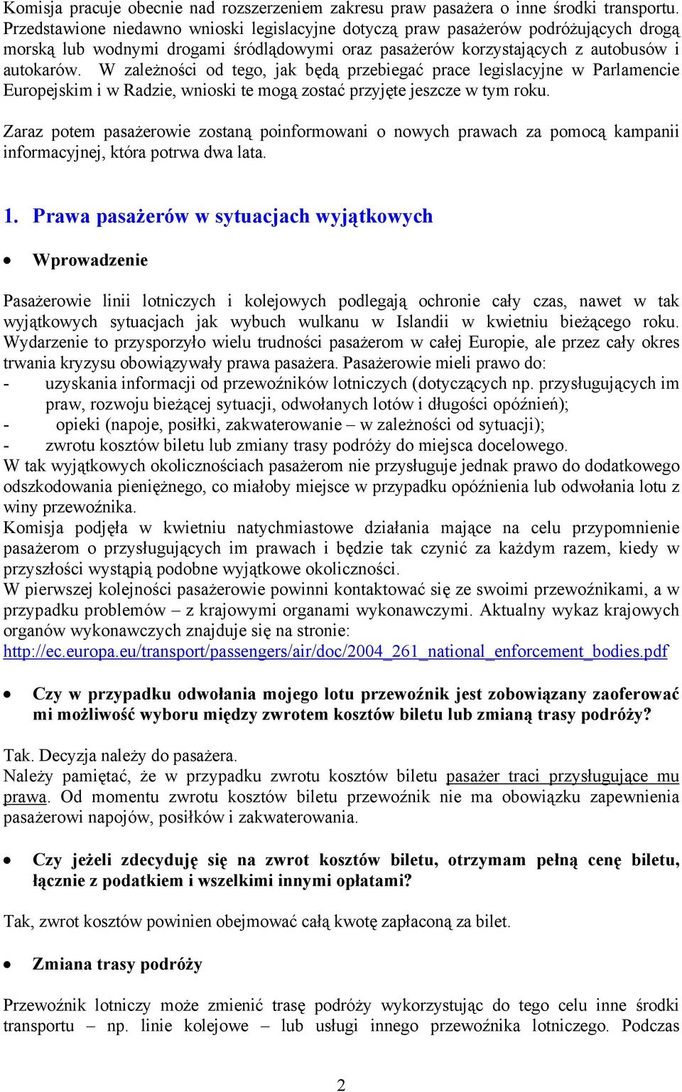 W zależności od tego, jak będą przebiegać prace legislacyjne w Parlamencie Europejskim i w Radzie, wnioski te mogą zostać przyjęte jeszcze w tym roku.
