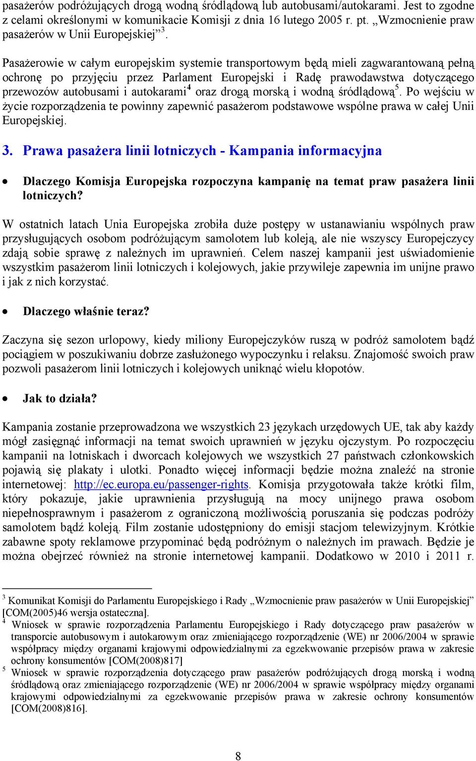 Pasażerowie w całym europejskim systemie transportowym będą mieli zagwarantowaną pełną ochronę po przyjęciu przez Parlament Europejski i Radę prawodawstwa dotyczącego przewozów autobusami i