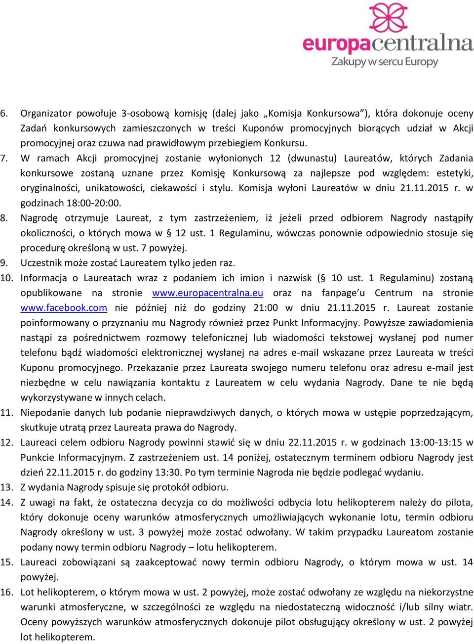 W ramach Akcji promocyjnej zostanie wyłonionych 12 (dwunastu) Laureatów, których Zadania konkursowe zostaną uznane przez Komisję Konkursową za najlepsze pod względem: estetyki, oryginalności,