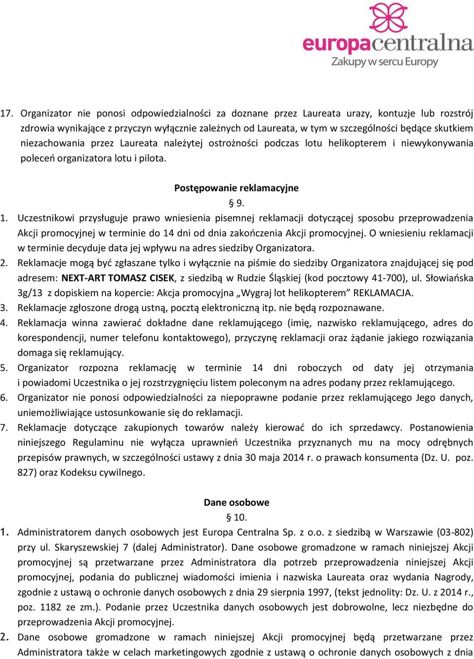 Uczestnikowi przysługuje prawo wniesienia pisemnej reklamacji dotyczącej sposobu przeprowadzenia Akcji promocyjnej w terminie do 14 dni od dnia zakończenia Akcji promocyjnej.
