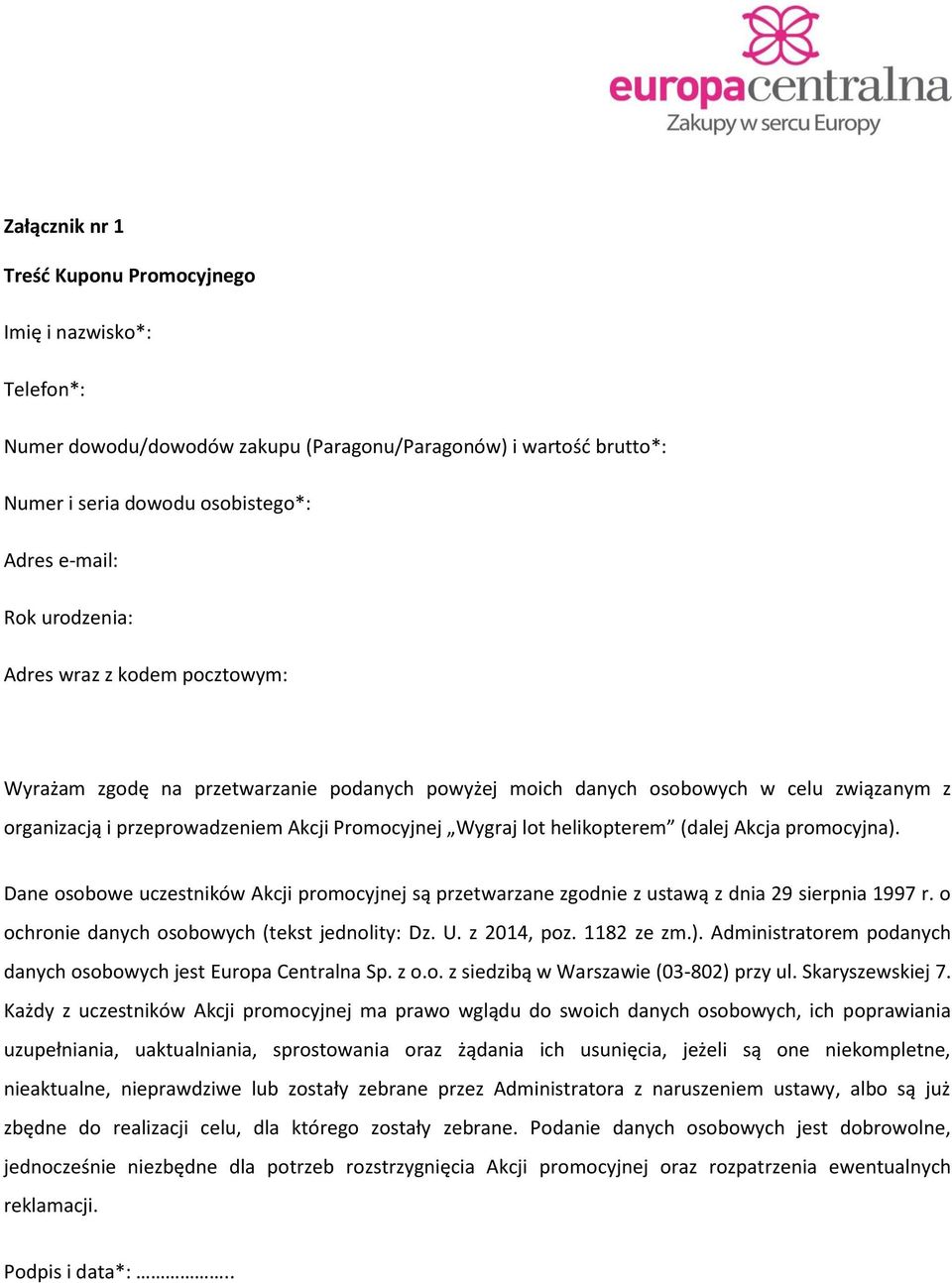 Akcja promocyjna). Dane osobowe uczestników Akcji promocyjnej są przetwarzane zgodnie z ustawą z dnia 29 sierpnia 1997 r. o ochronie danych osobowych (tekst jednolity: Dz. U. z 2014, poz. 1182 ze zm.