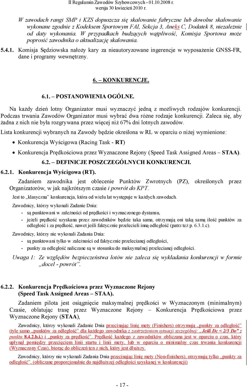 Komisja Sędziowska nałoży kary za nieautoryzowane ingerencje w wyposażenie GNSS-FR, dane i programy wewnętrzny. 6. KONKURENCJE. 6.1. POSTANOWIENIA OGÓLNE.