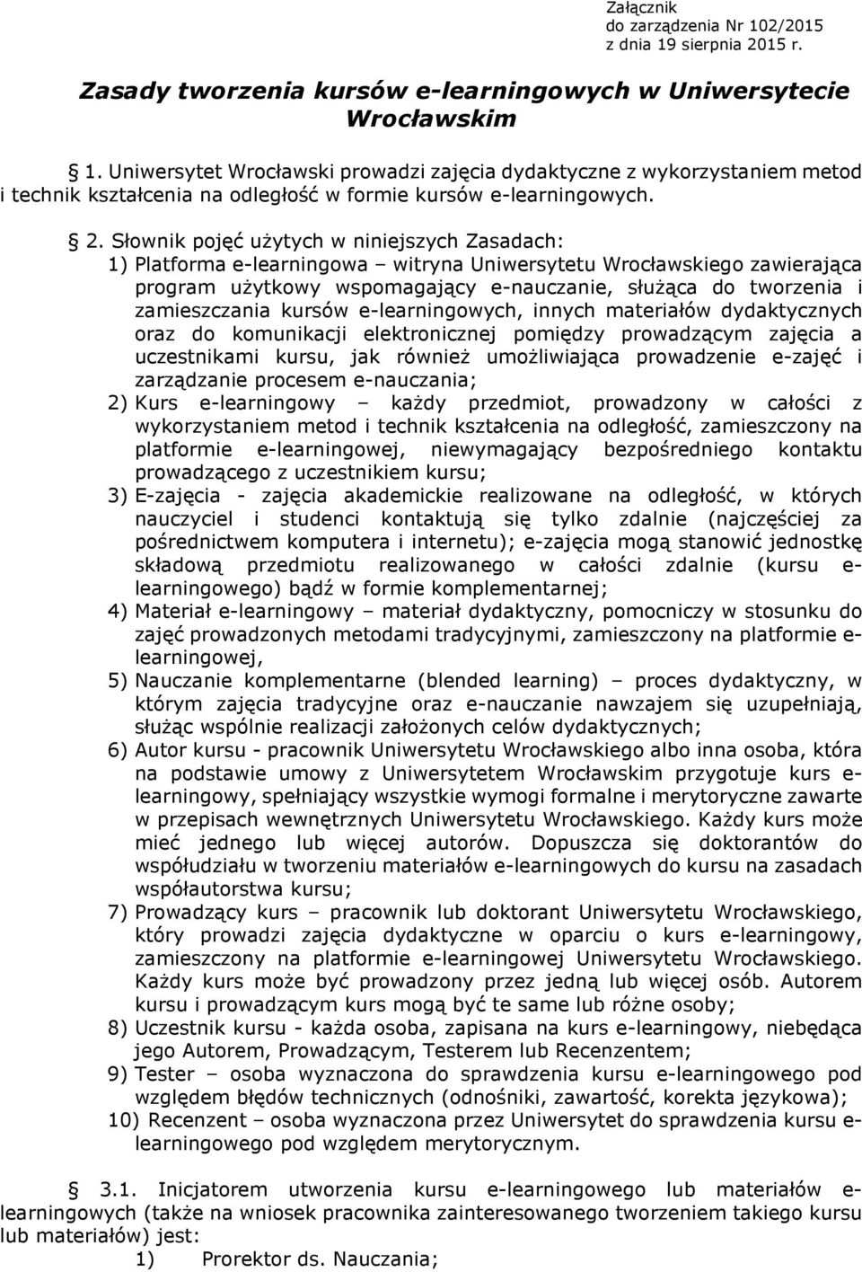 Słownik pojęć użytych w niniejszych Zasadach: 1) Platforma e-learningowa witryna Uniwersytetu Wrocławskiego zawierająca program użytkowy wspomagający e-nauczanie, służąca do tworzenia i zamieszczania