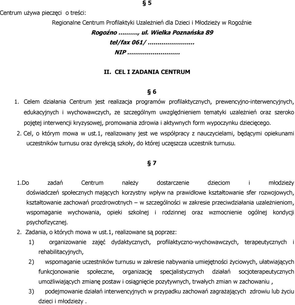 interwencji kryzysowej, promowania zdrowia i aktywnych form wypoczynku dziecięcego. 2. Cel, o którym mowa w ust.