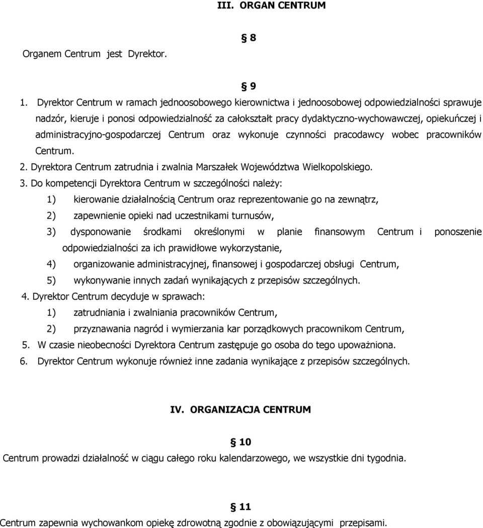 administracyjno-gospodarczej Centrum oraz wykonuje czynności pracodawcy wobec pracowników Centrum. 2. Dyrektora Centrum zatrudnia i zwalnia Marszałek Województwa Wielkopolskiego. 3.