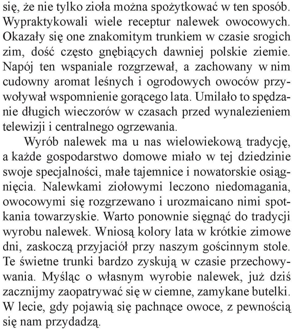 Napój ten wspaniale rozgrzewał, a zachowany w nim cudowny aromat leśnych i ogrodowych owoców przywoływał wspomnienie gorącego lata.