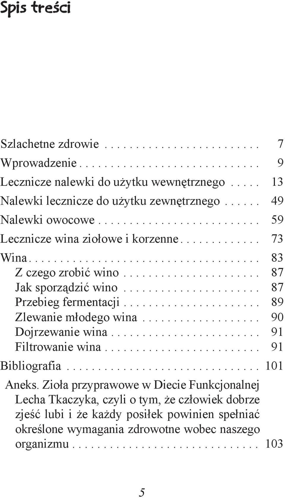 ..................... 87 Przebieg fermentacji...................... 89 Zlewanie młodego wina................... 90 Dojrzewanie wina........................ 91 Filtrowanie wina......................... 91 Bibliografia.