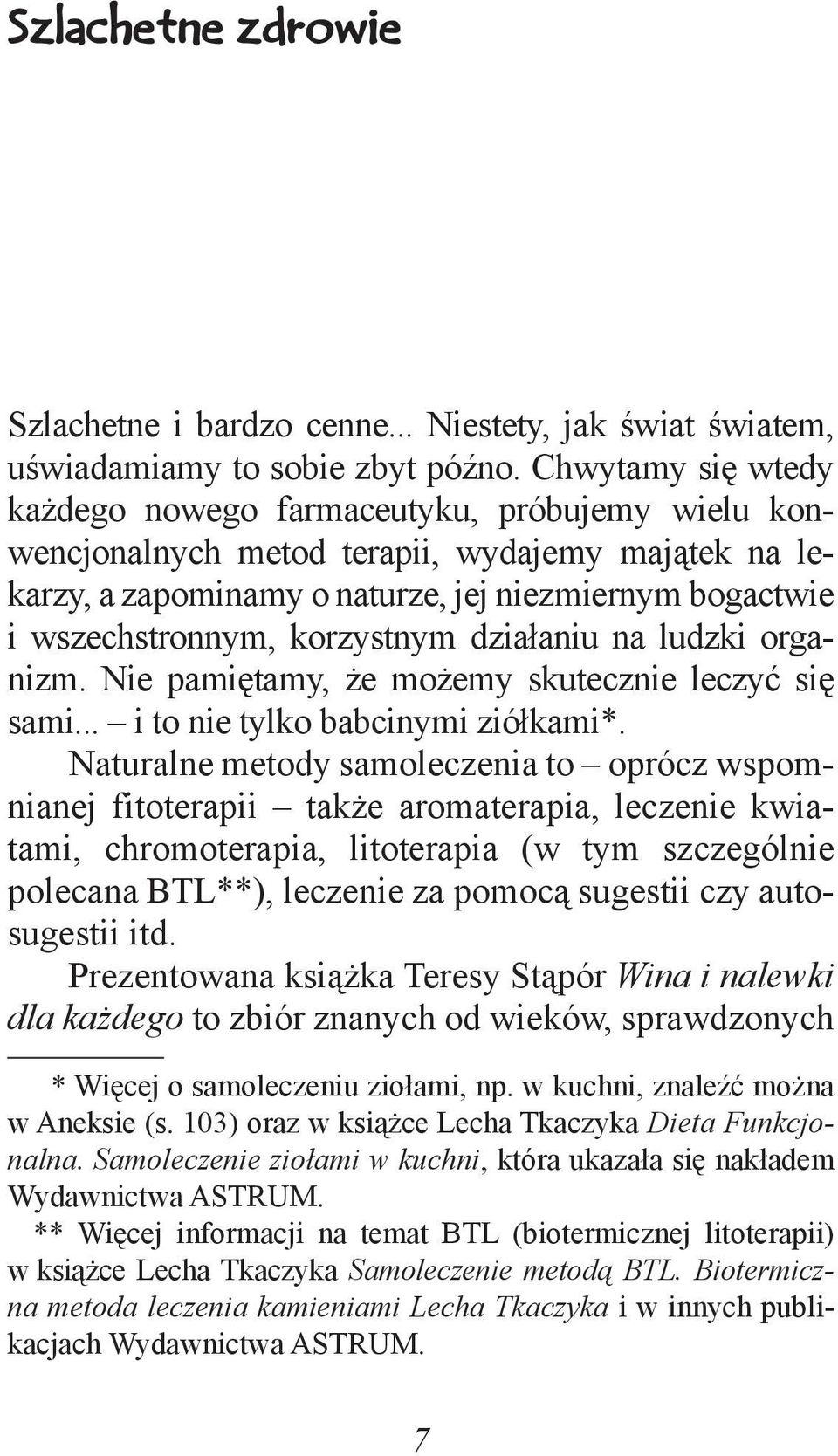 korzystnym działaniu na ludzki organizm. Nie pamiętamy, że możemy skutecznie leczyć się sami... i to nie tylko babcinymi ziółkami*.