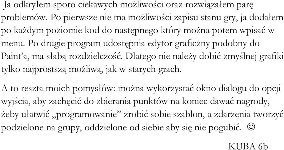 Po drugie program udostępnia edytor graficzny podobny do Paint a, ma słabą rozdzielczość.