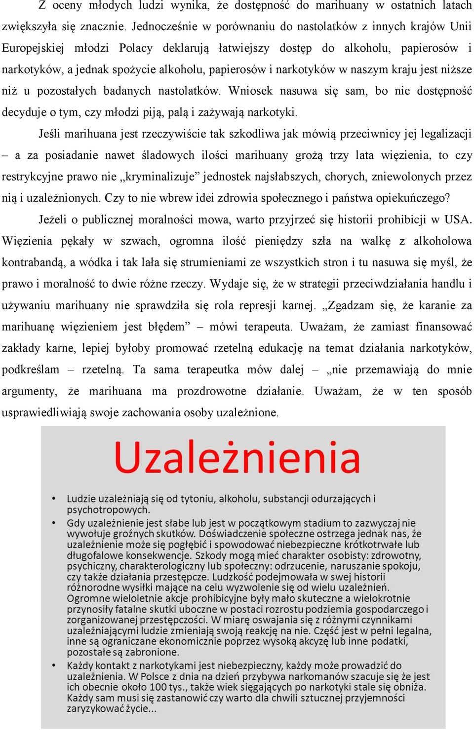 narkotyków w naszym kraju jest niższe niż u pozostałych badanych nastolatków. Wniosek nasuwa się sam, bo nie dostępność decyduje o tym, czy młodzi piją, palą i zażywają narkotyki.