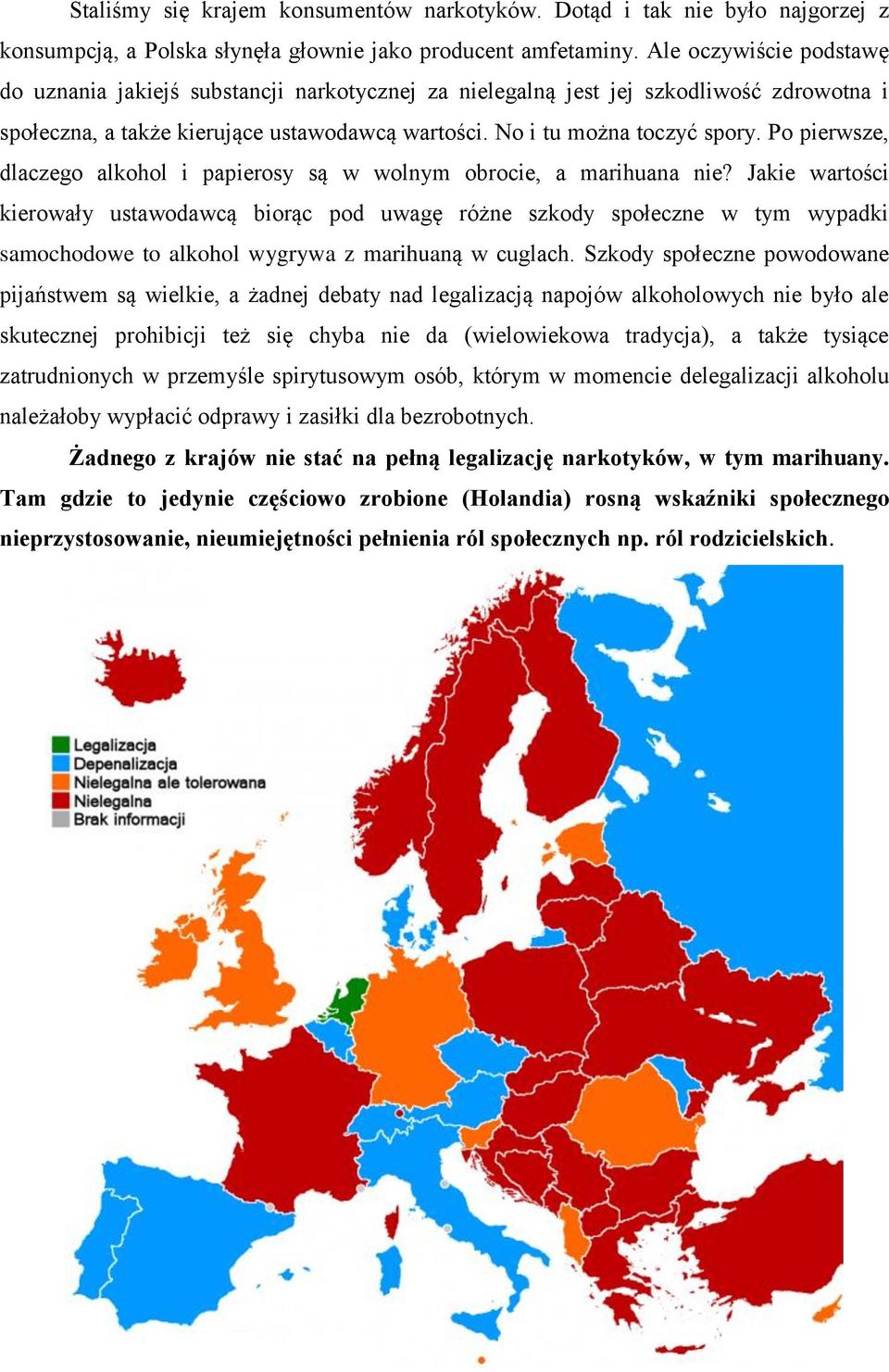 Po pierwsze, dlaczego alkohol i papierosy są w wolnym obrocie, a marihuana nie?