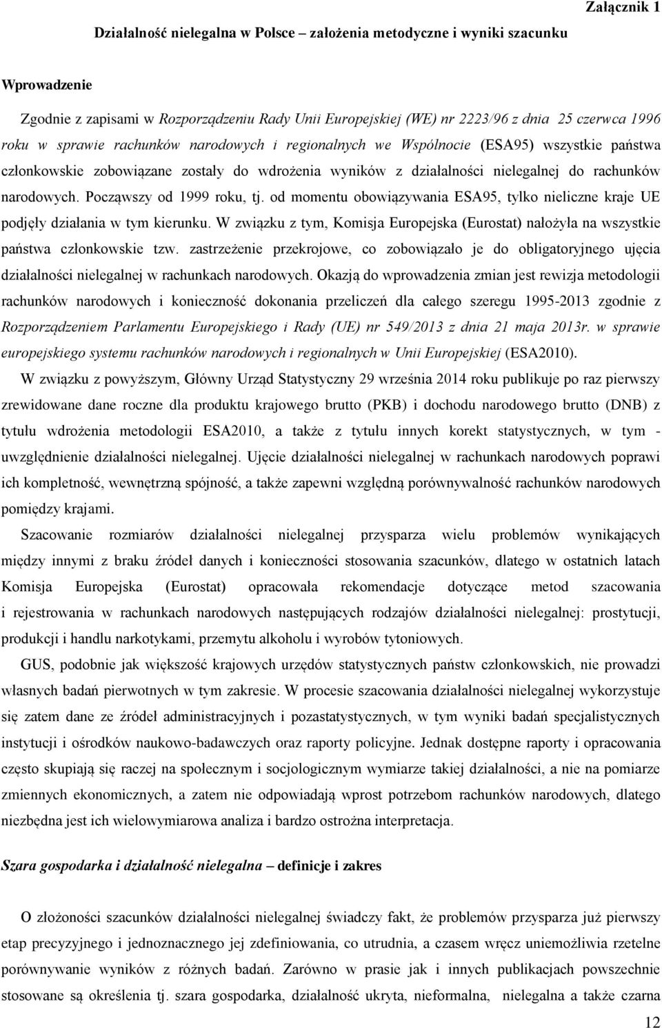 Począwszy od 1999 roku, tj. od momentu obowiązywania ESA95, tylko nieliczne kraje UE podjęły działania w tym kierunku.