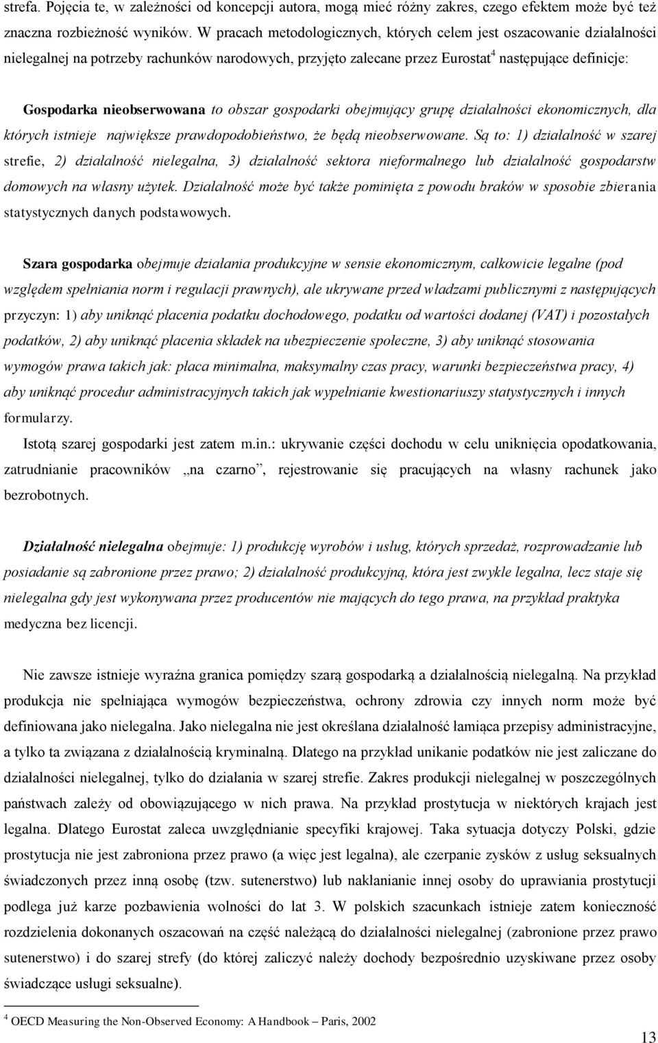 nieobserwowana to obszar gospodarki obejmujący grupę działalności ekonomicznych, dla których istnieje największe prawdopodobieństwo, że będą nieobserwowane.