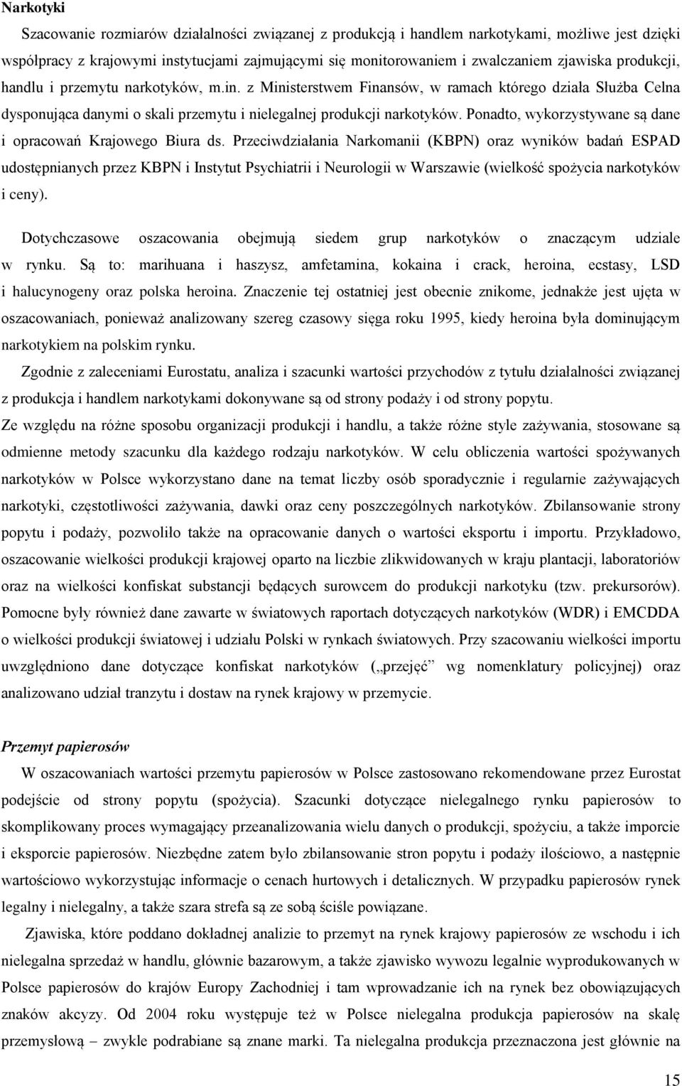 Ponadto, wykorzystywane są dane i opracowań Krajowego Biura ds.