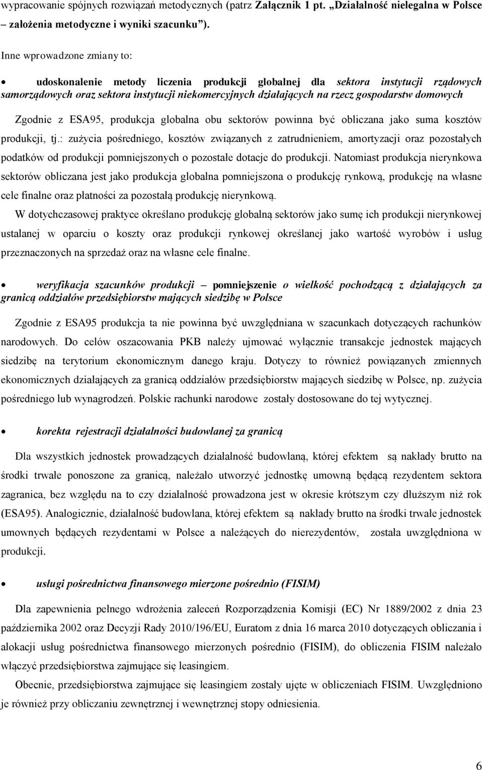 domowych Zgodnie z ESA95, produkcja globalna obu sektorów powinna być obliczana jako suma kosztów produkcji, tj.
