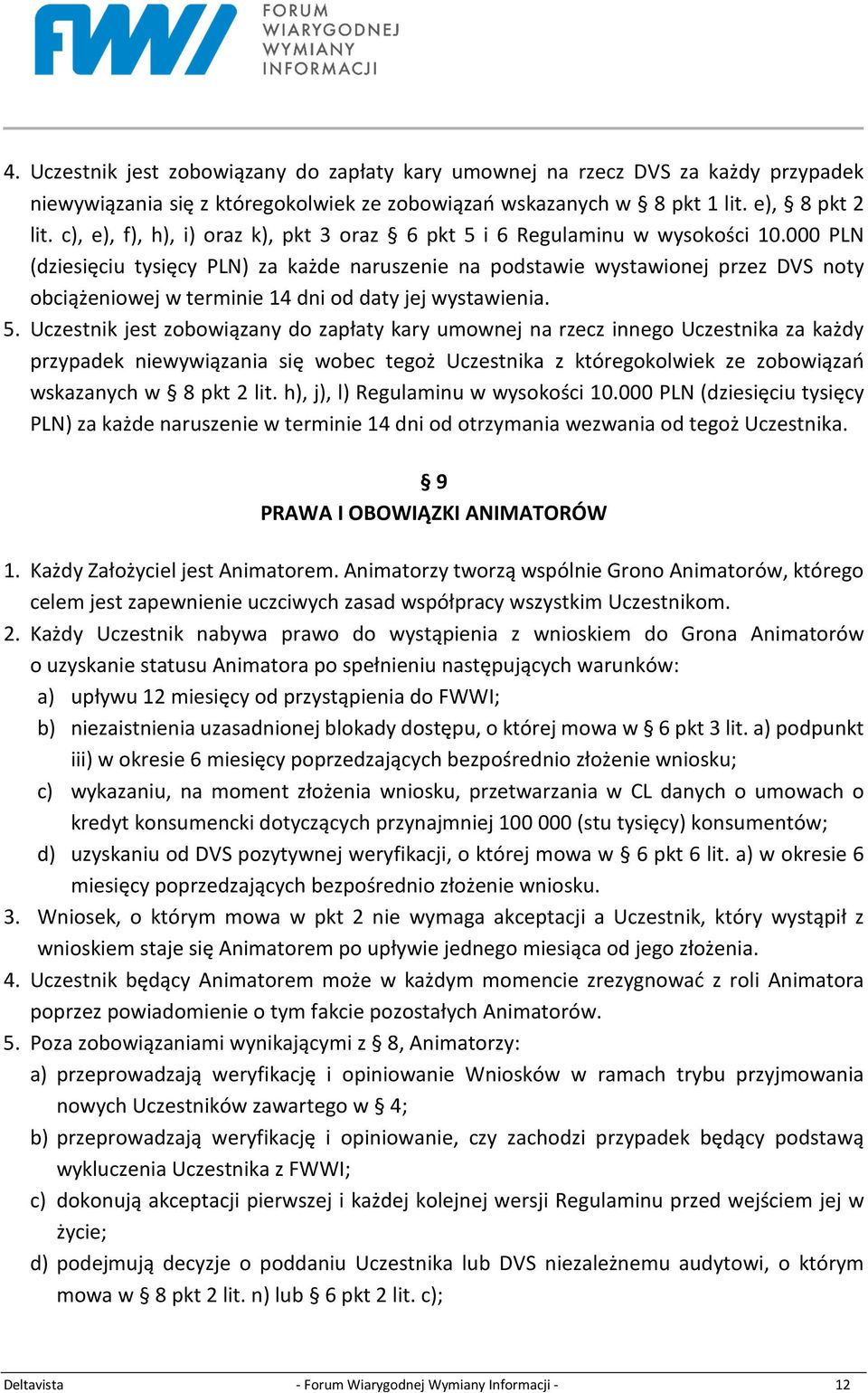 000 PLN (dziesięciu tysięcy PLN) za każde naruszenie na podstawie wystawionej przez DVS noty obciążeniowej w terminie 14 dni od daty jej wystawienia. 5.