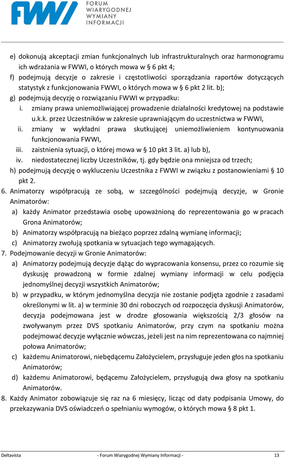 zmiany prawa uniemożliwiającej prowadzenie działalności kredytowej na podstawie u.k.k. przez Uczestników w zakresie uprawniającym do uczestnictwa w FWWI, ii.