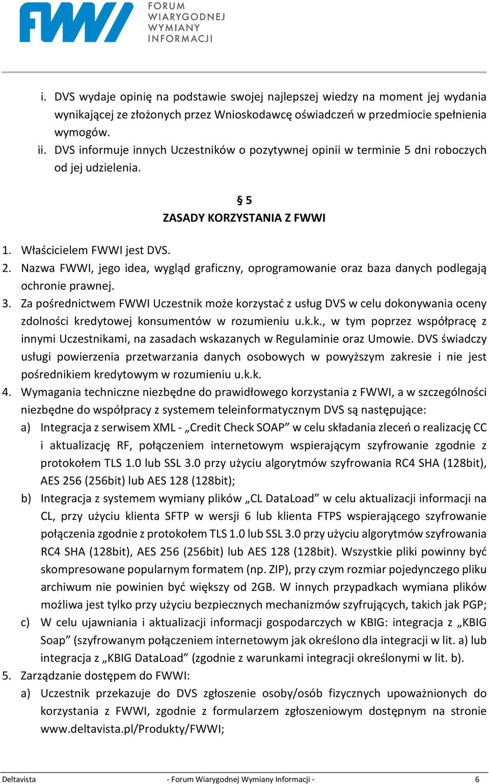 Nazwa FWWI, jego idea, wygląd graficzny, oprogramowanie oraz baza danych podlegają ochronie prawnej. 3.