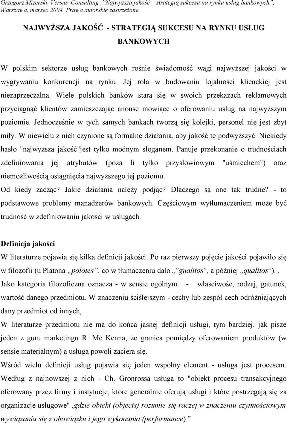Wiele polskich banków stara się w swoich przekazach reklamowych przyciągnąć klientów zamieszczając anonse mówiące o oferowaniu usług na najwyższym poziomie.