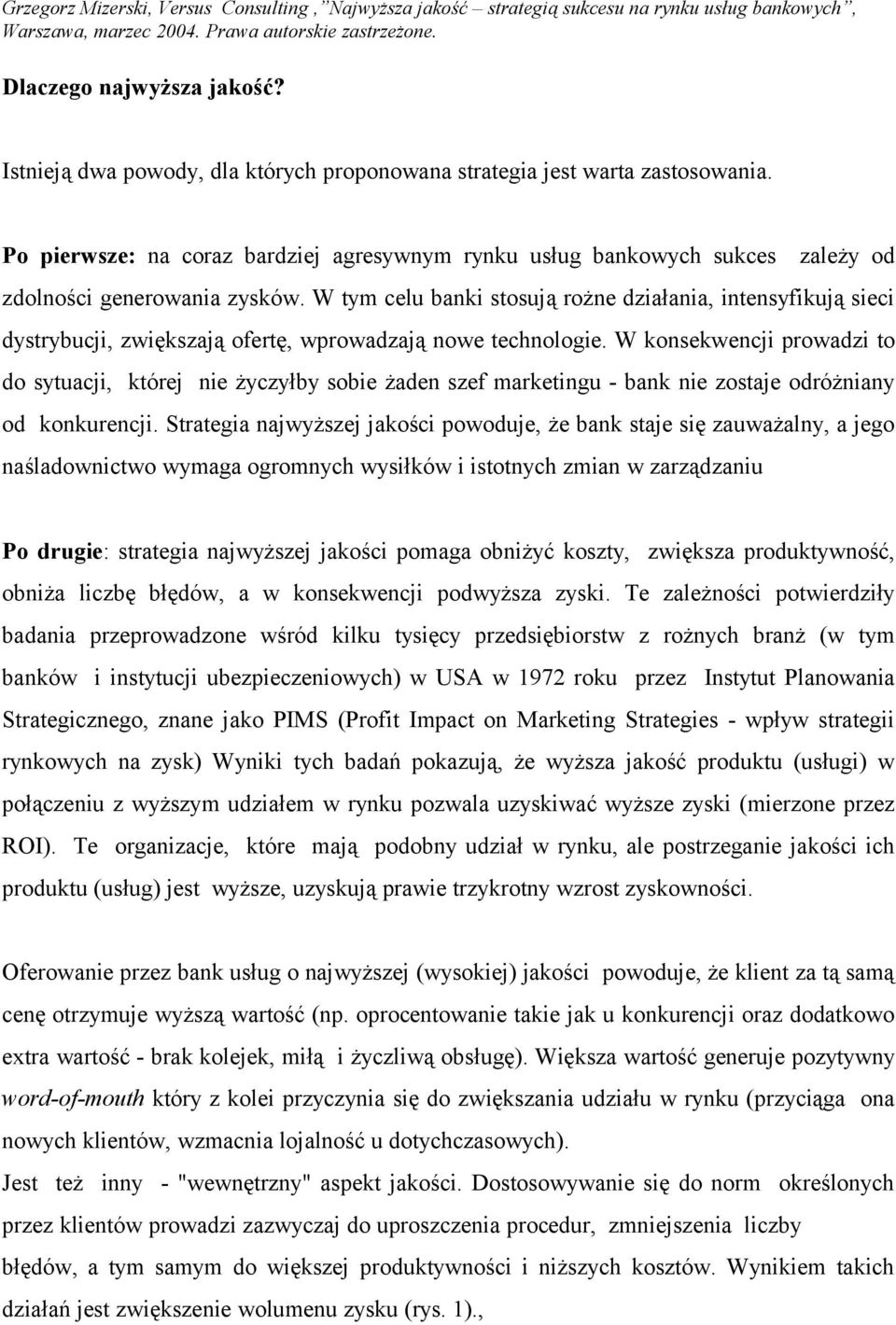 W tym celu banki stosują rożne działania, intensyfikują sieci dystrybucji, zwiększają ofertę, wprowadzają nowe technologie.