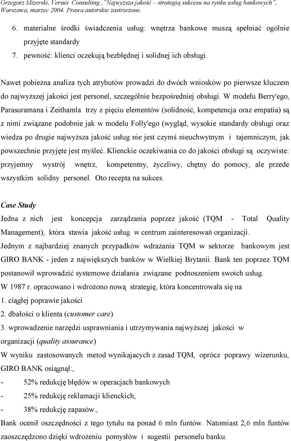 W modelu Berry'ego, Parasuramana i Zeithamla trzy z pięciu elementów (solidność, kompetencja oraz empatia) są z nimi związane podobnie jak w modelu Folly'ego (wygląd, wysokie standardy obsługi oraz