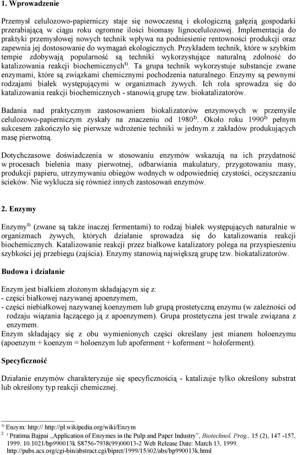 Przykładem technik, które w szybkim tempie zdobywają popularność są techniki wykorzystujące naturalną zdolność do katalizowania reakcji biochemicznych 1).