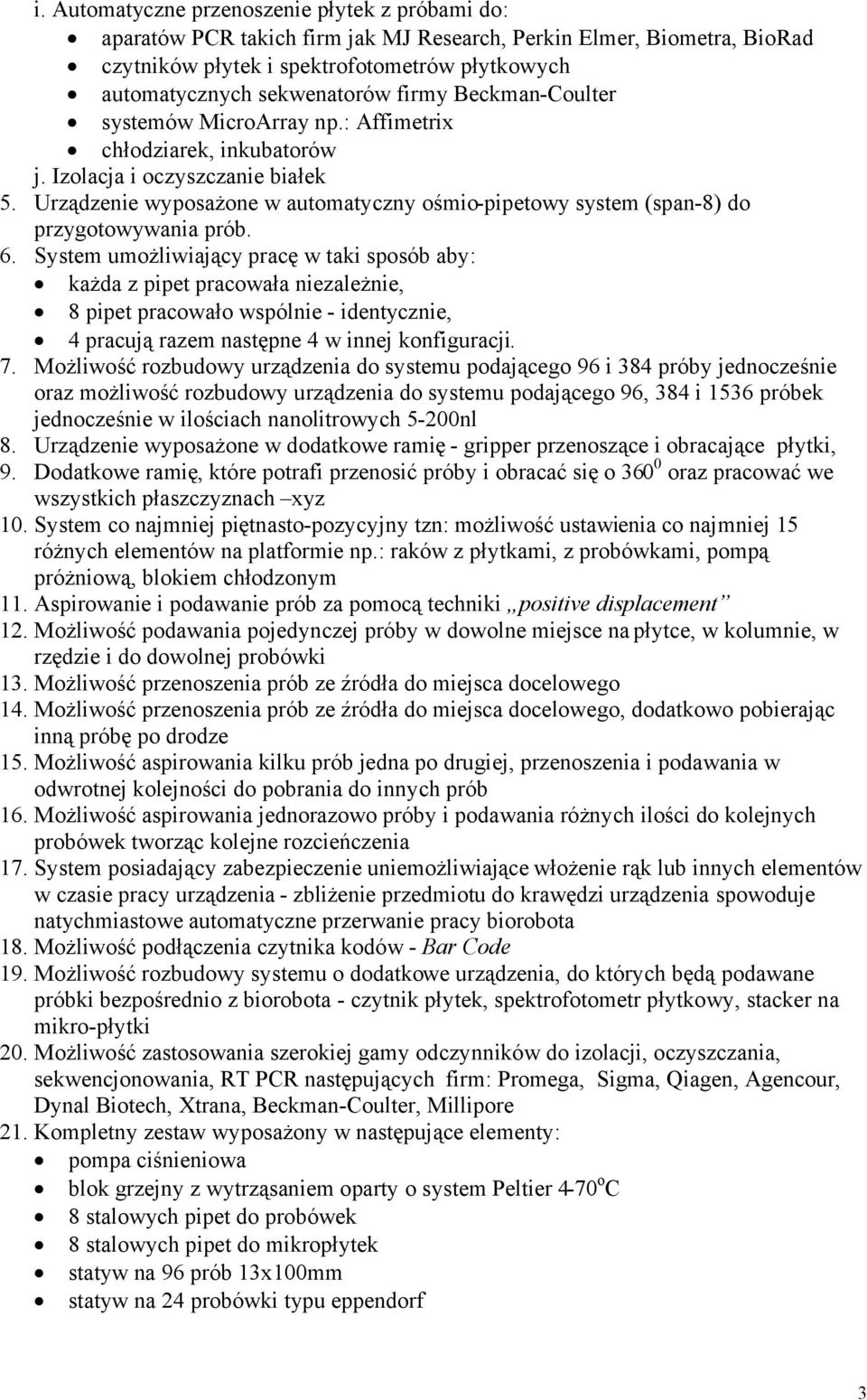 Urządzenie wyposażone w automatyczny ośmio pipetowy system (span 8) do przygotowywania prób. 6.