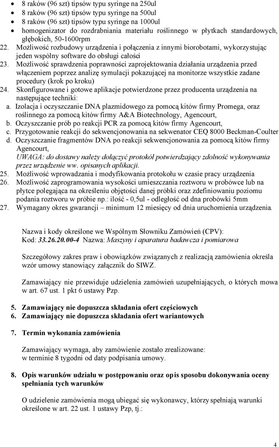 Możliwość sprawdzenia poprawności zaprojektowania działania urządzenia przed włączeniem poprzez analizę symulacji pokazującej na monitorze wszystkie zadane procedury (krok po kroku) 24.
