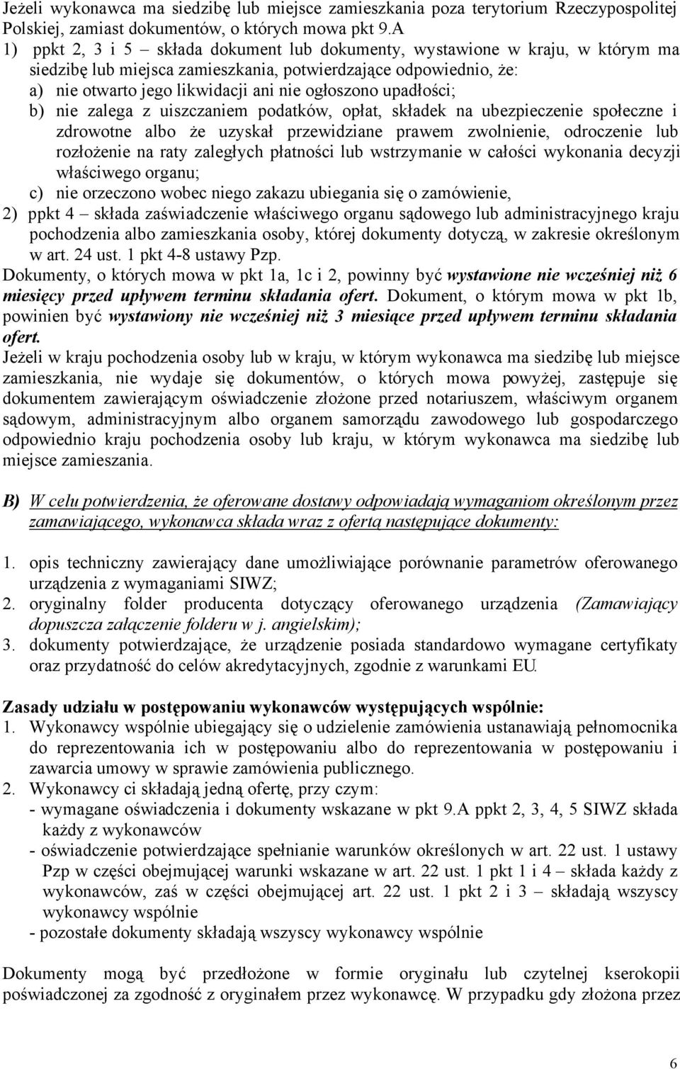 upadłości; b) nie zalega z uiszczaniem podatków, opłat, składek na ubezpieczenie społeczne i zdrowotne albo że uzyskał przewidziane prawem zwolnienie, odroczenie lub rozłożenie na raty zaległych