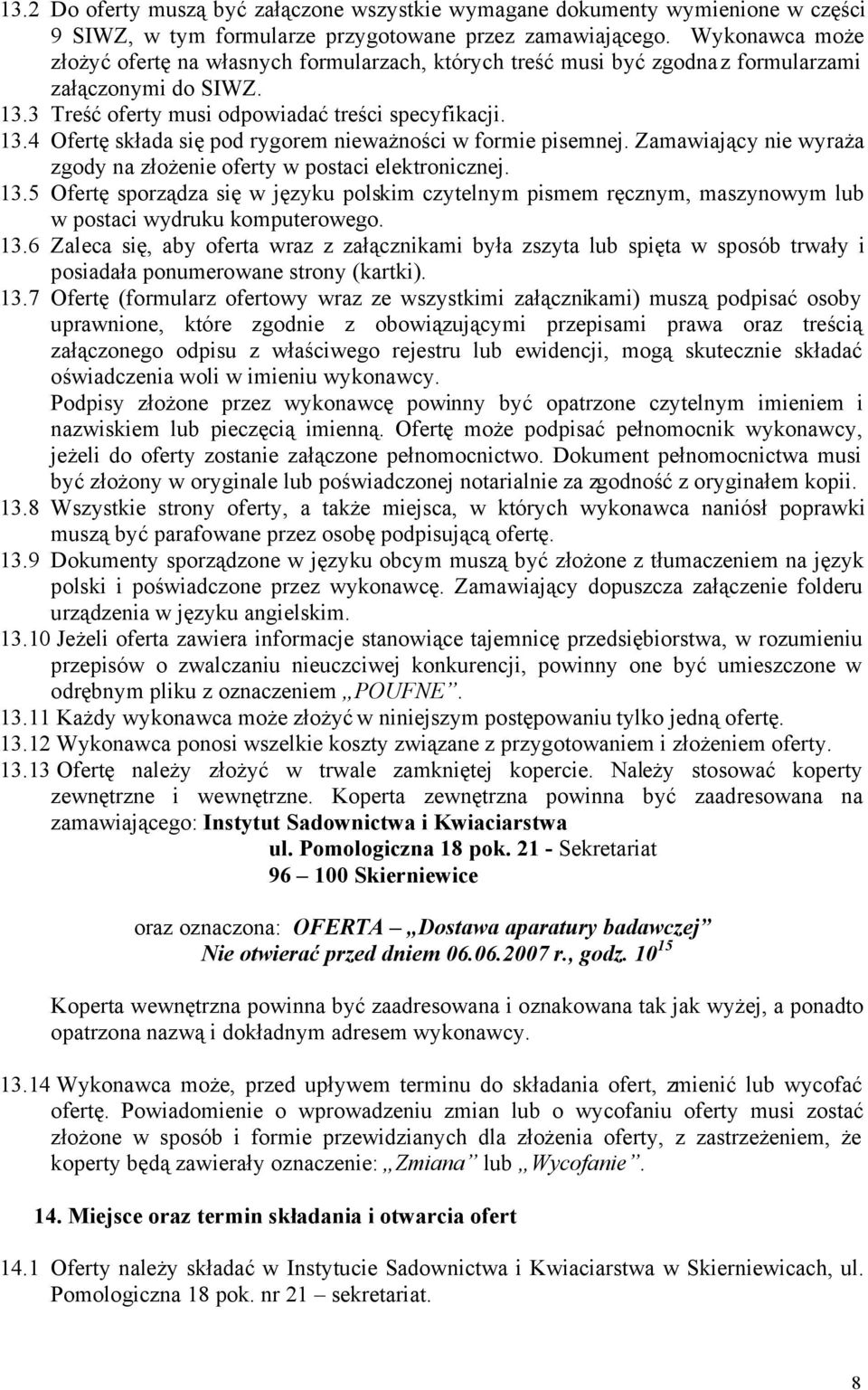 Zamawiający nie wyraża zgody na złożenie oferty w postaci elektronicznej. 13.