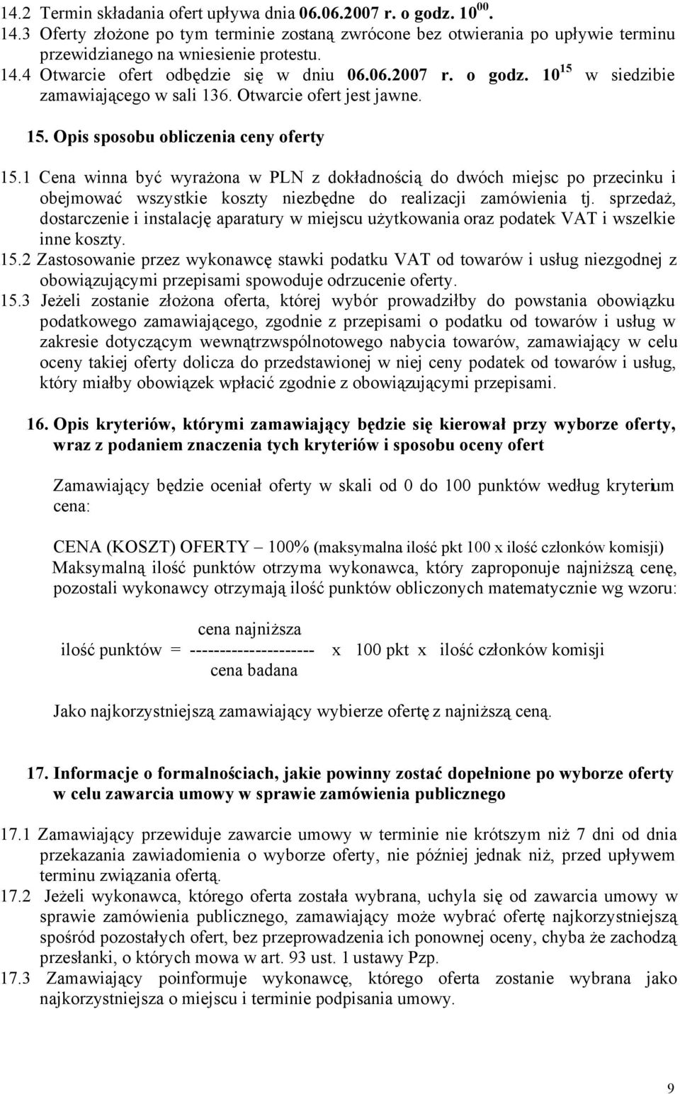 1 Cena winna być wyrażona w PLN z dokładnością do dwóch miejsc po przecinku i obejmować wszystkie koszty niezbędne do realizacji zamówienia tj.