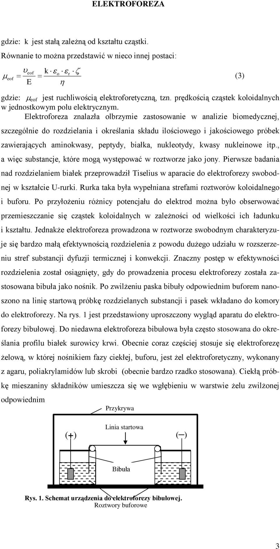 Elektroforeza znalazła olbrzymie zastosowanie w analizie biomedycznej, szczególnie do rozdzielania i określania składu ilościowego i jakościowego próbek zawierających aminokwasy, peptydy, białka,