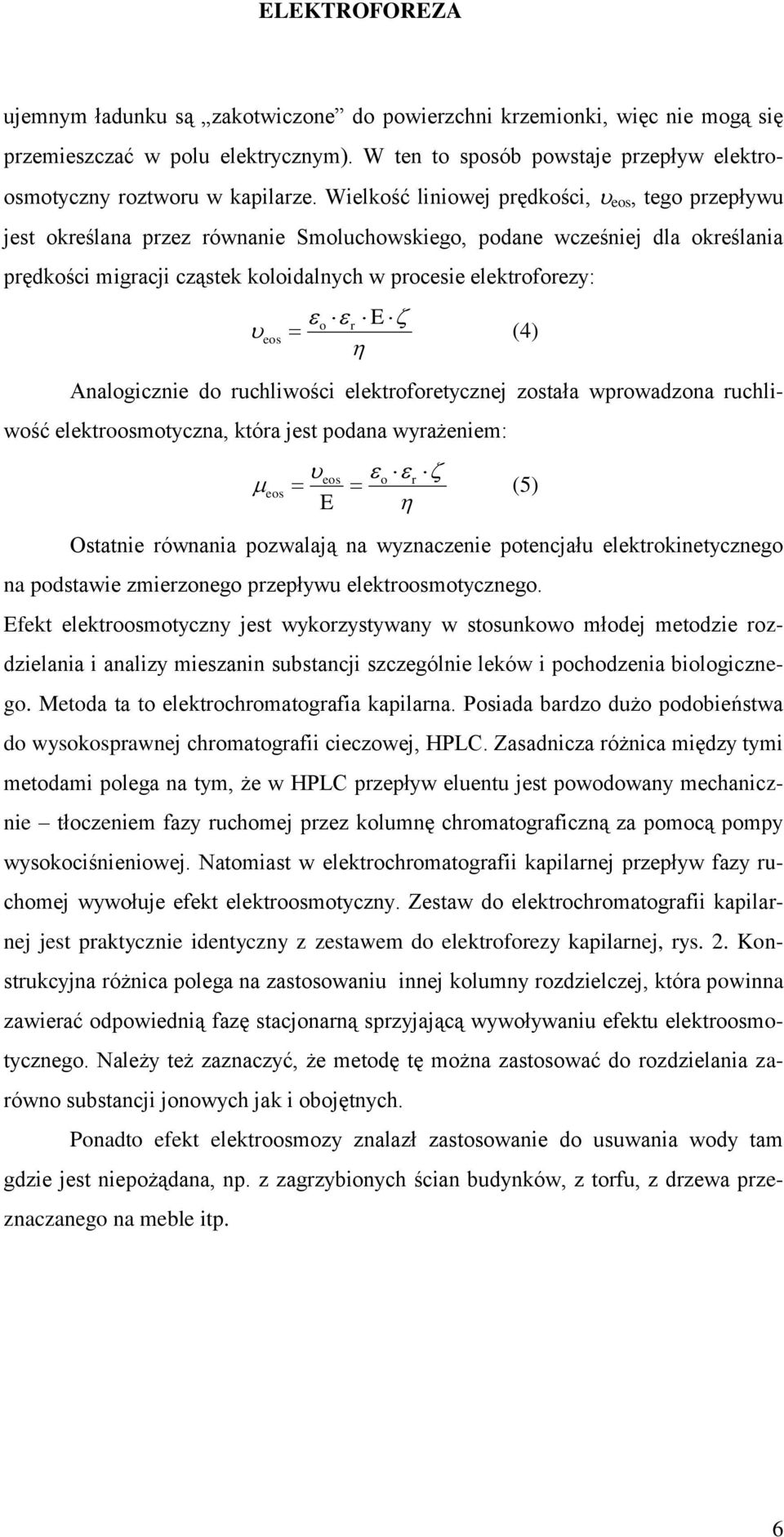 eos (4) Analogicznie do ruchliwości elektroforetycznej została wprowadzona ruchliwość elektroosmotyczna, która jest podana wyrażeniem: eos E eos o r (5) Ostatnie równania pozwalają na wyznaczenie