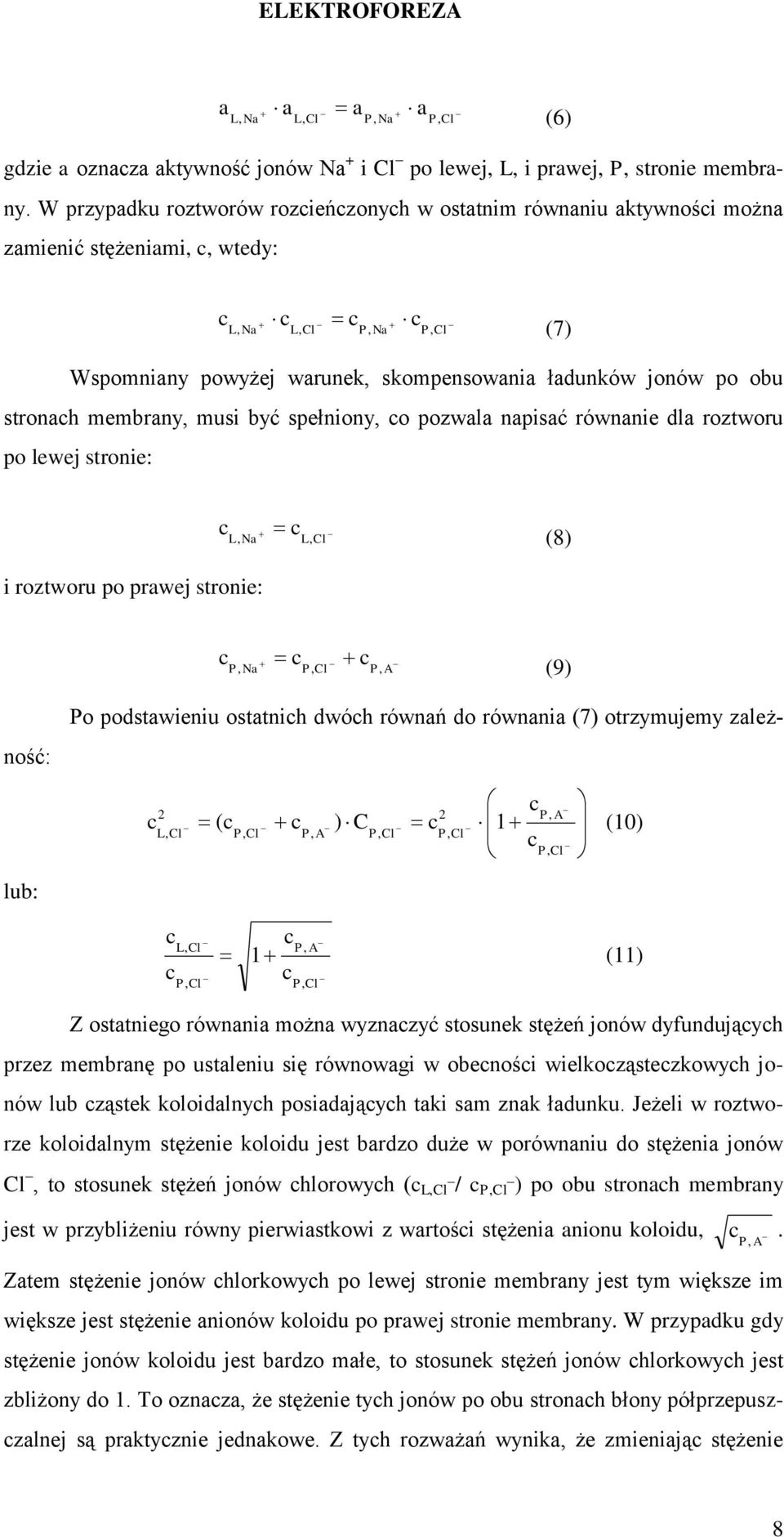 po obu stronach membrany, musi być spełniony, co pozwala napisać równanie dla roztworu po lewej stronie: c c L Na L, Cl, (8) i roztworu po prawej stronie: c c c P Na P, Cl P, A, (9) Po podstawieniu