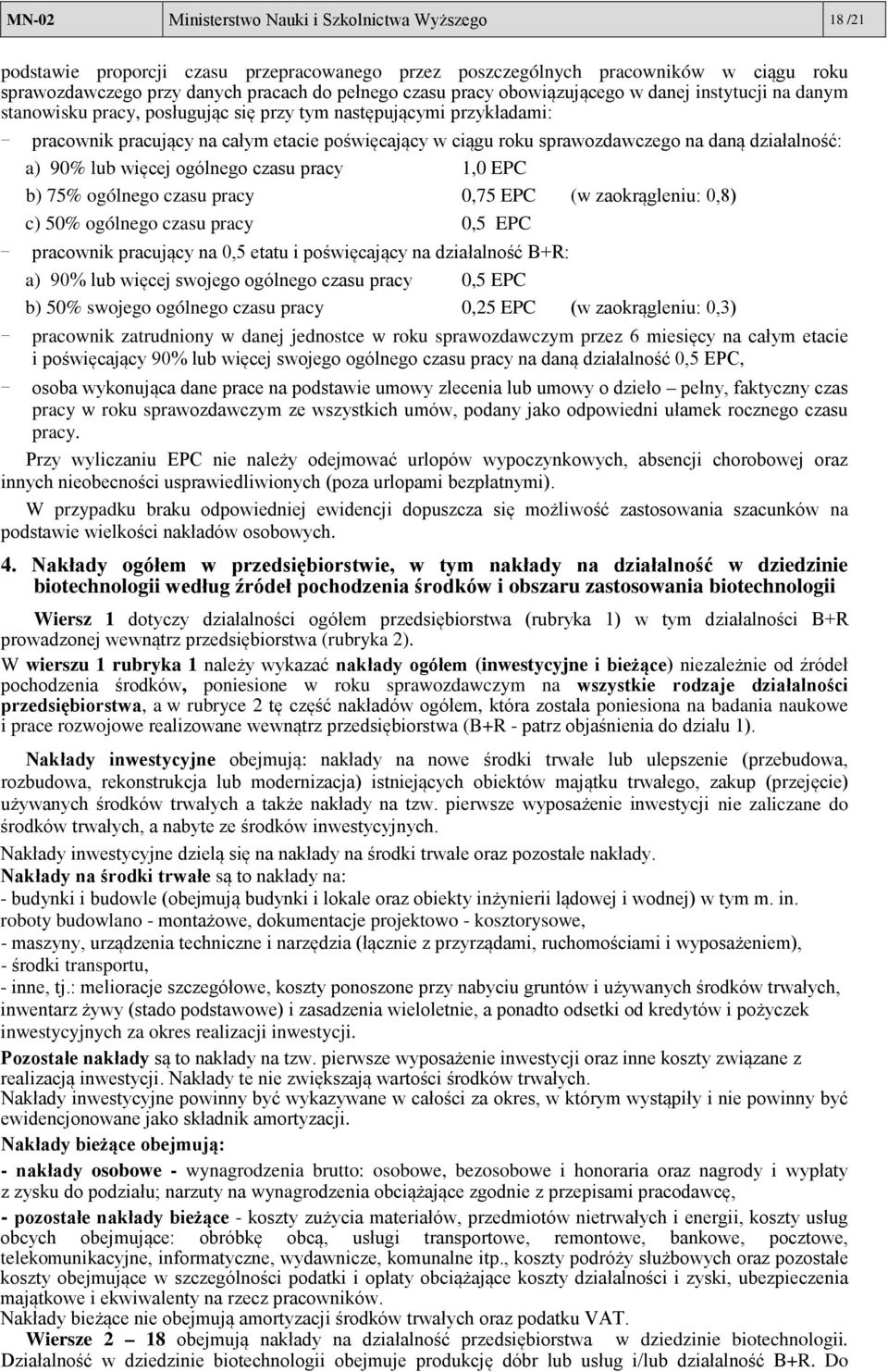 na daną działalność: a) 90% lub więcej ogólnego czasu pracy 1,0 EPC b) 75% ogólnego czasu pracy 0,75 EPC (w zaokrągleniu: 0,8) c) 50% ogólnego czasu pracy 0,5 EPC - pracownik pracujący na 0,5 etatu i