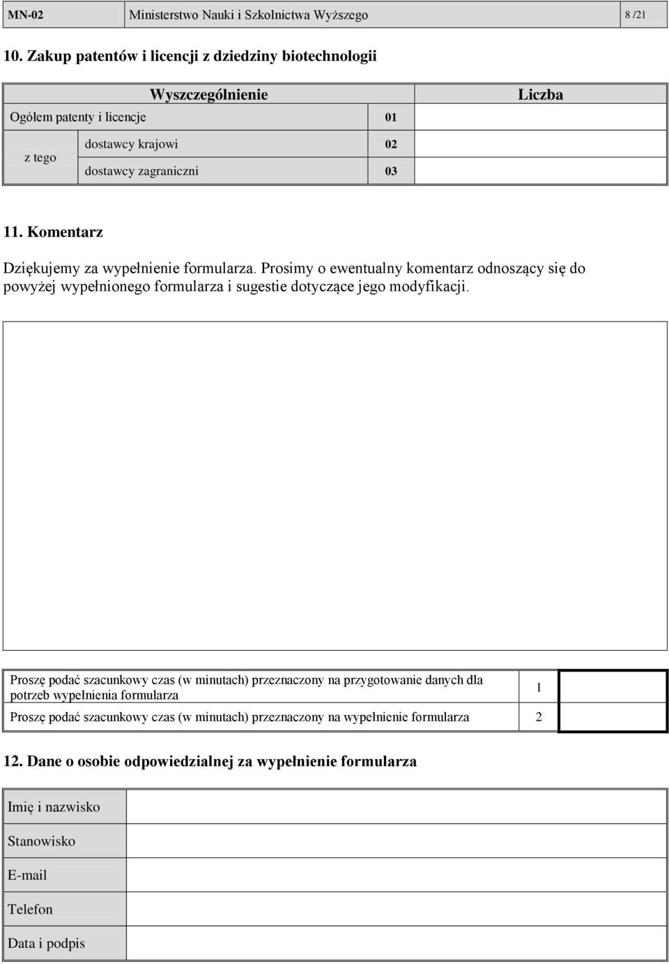 Komentarz Dziękujemy za wypełnienie formularza. Prosimy o ewentualny komentarz odnoszący się do powyżej wypełnionego formularza i sugestie dotyczące jego modyfikacji.