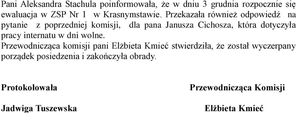 Przekazała również odpowiedź na pytanie z poprzedniej komisji, dla pana Janusza Cichosza, która dotyczyła