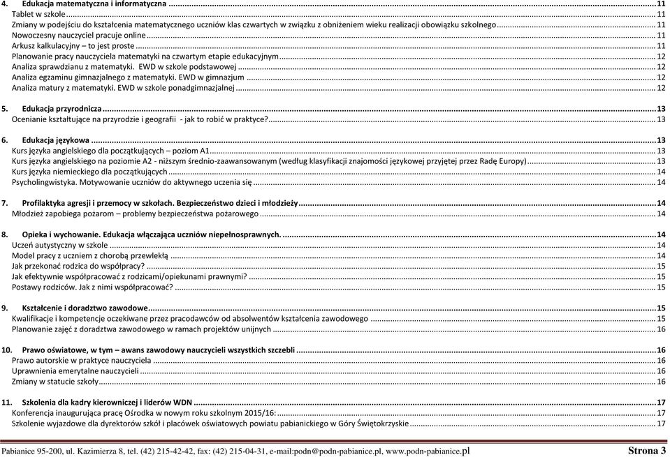 EWD w szkole podstawowej... 12 Analiza egzaminu gimnazjalnego z matematyki. EWD w gimnazjum... 12 Analiza matury z matematyki. EWD w szkole ponadgimnazjalnej... 12 5. Edukacja przyrodnicza.