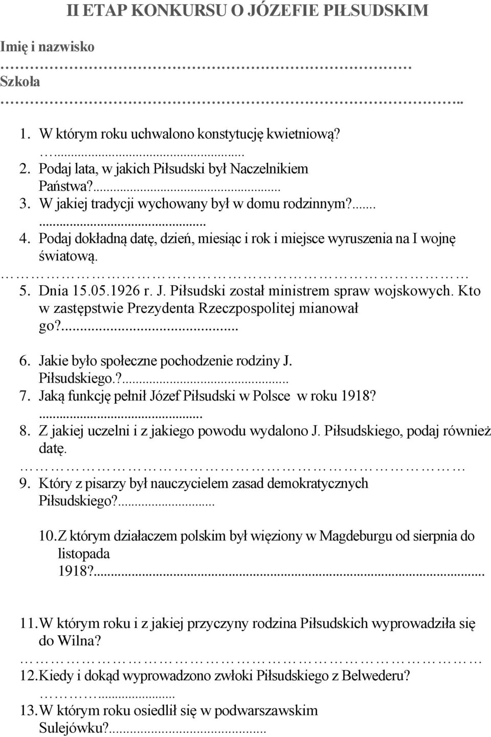 Piłsudski został ministrem spraw wojskowych. Kto w zastępstwie Prezydenta Rzeczpospolitej mianował go?... 6. Jakie było społeczne pochodzenie rodziny J. Piłsudskiego.?... 7.