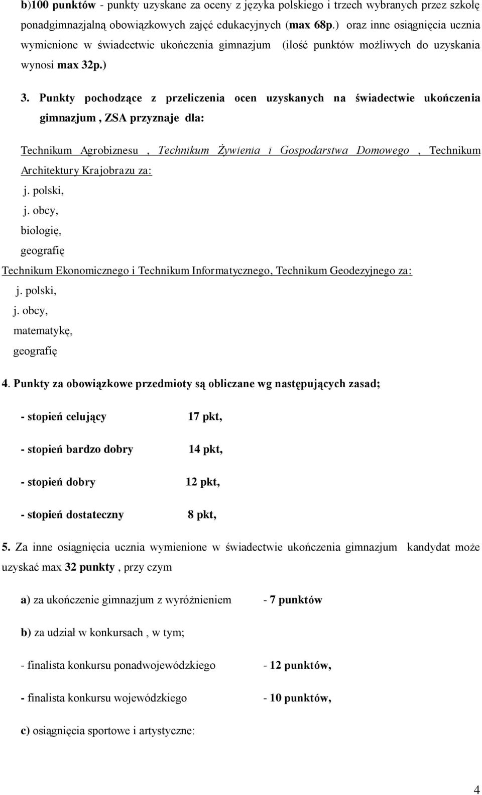 Punkty pochodzące z przeliczenia ocen uzyskanych na świadectwie ukończenia gimnazjum, ZSA przyznaje dla: Technikum Agrobiznesu, Technikum Żywienia i Gospodarstwa Domowego, Technikum Architektury