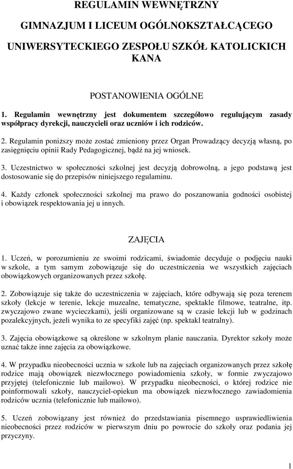 Regulamin poniższy może zostać zmieniony przez Organ Prowadzący decyzją własną, po zasięgnięciu opinii Rady Pedagogicznej, bądź na jej wniosek. 3.