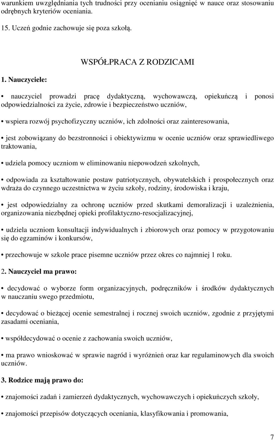 Nauczyciele: WSPÓŁPRACA Z RODZICAMI nauczyciel prowadzi pracę dydaktyczną, wychowawczą, opiekuńczą i ponosi odpowiedzialności za życie, zdrowie i bezpieczeństwo uczniów, wspiera rozwój psychofizyczny