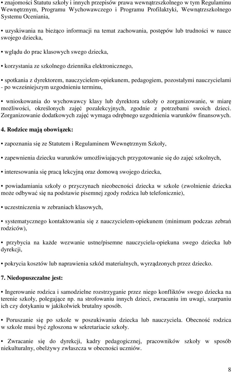 dyrektorem, nauczycielem-opiekunem, pedagogiem, pozostałymi nauczycielami - po wcześniejszym uzgodnieniu terminu, wnioskowania do wychowawcy klasy lub dyrektora szkoły o zorganizowanie, w miarę